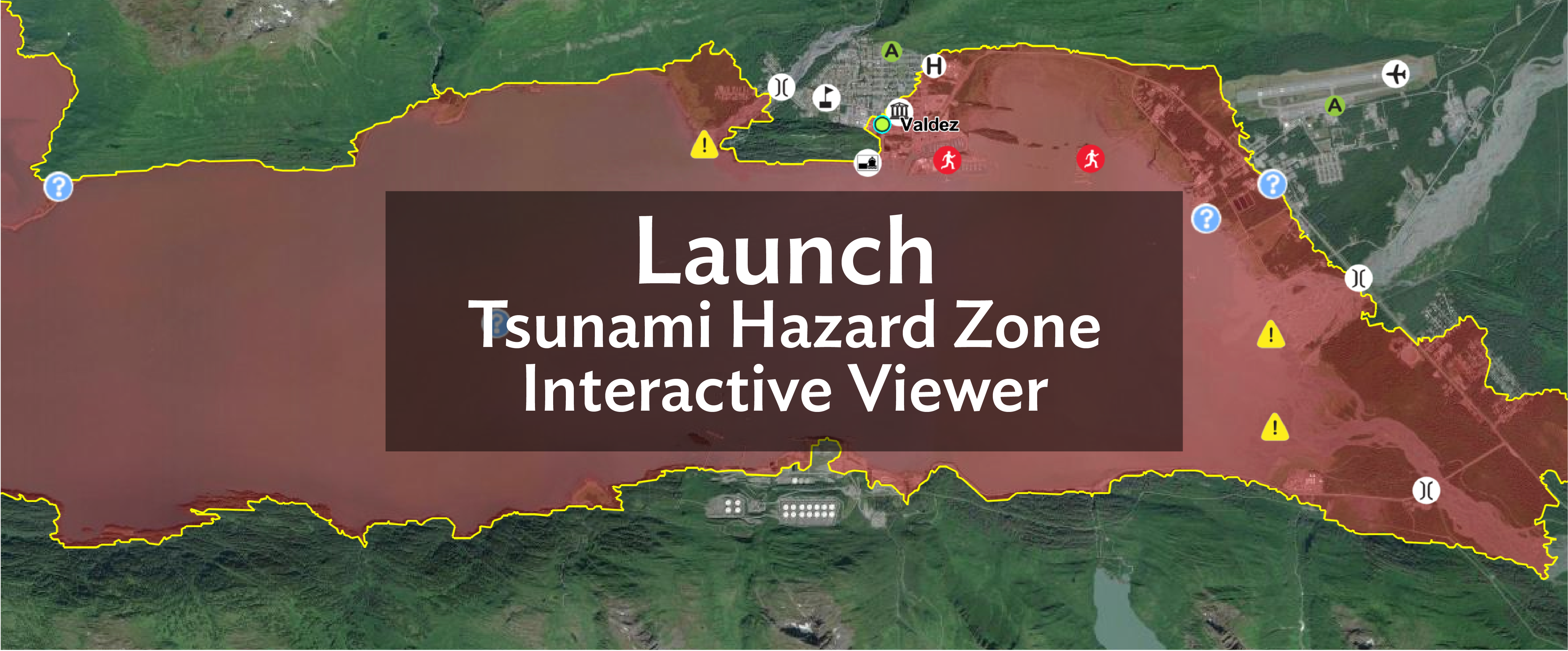 Background map of Valdez with pale red color showing tsunami hazard area, outlined with yellow. Text in the middle reads "Launch:Tsunami Hazard Zone Interactive Viewr
