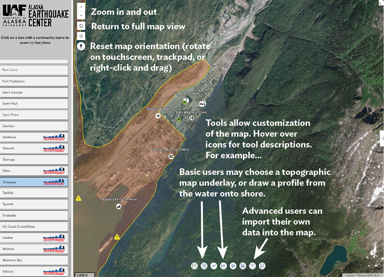 Map with list of communities along the left side and yellow dots representing communities. A large area of transparent red with a yellow outline marks a tsuanmi hazard area. Text with arrows pointing to tool icons at bottom reads “Tools allow customization of the map. Hover over icons for tool descriptions. For example...Basic users may choose a topographic map underlay, or draw a profile from the water onto shore. Advanced users can import their own data into the map.” Text at top left next to map navigation tools reads “Zoom in and out", "Return to full map view", and "Reset map orientation (rotate on touchscreen, trackpad, or right-click and drag)".right-click and drag to rotate.” 
